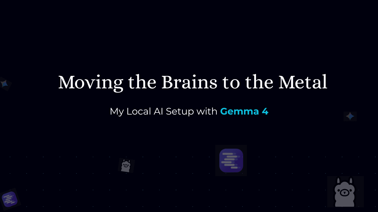 Moving the Brains to the Metal: My Local AI Setup with Gemma 4
